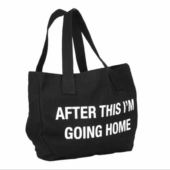 “AFTER THIS IM GOING HOME” TOTE BAG